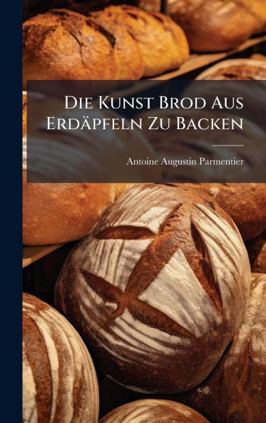 Die Kunst Brod Aus ErdÃ¤pfeln Zu Backen