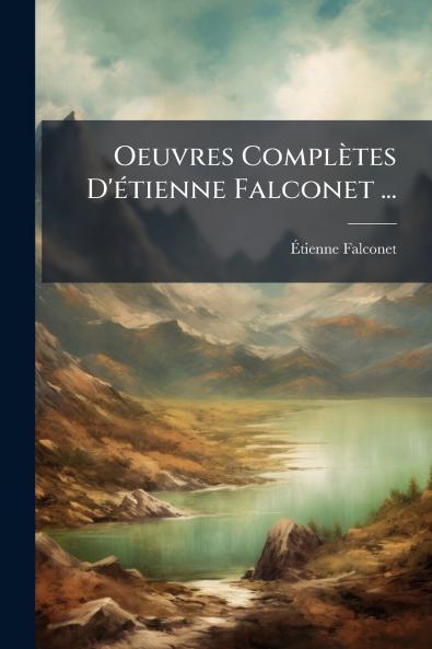 Oeuvres ComplÃ¨tes D'Ã©tienne Falconet ...