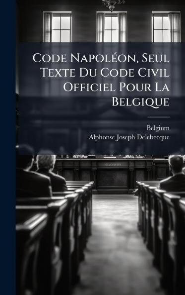 Code NapolÃ©on Seul Texte Du Code Civil Officiel Pour La Belgique