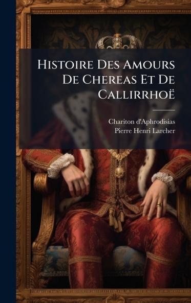 Histoire Des Amours De Chereas Et De CallirrhoÃ«