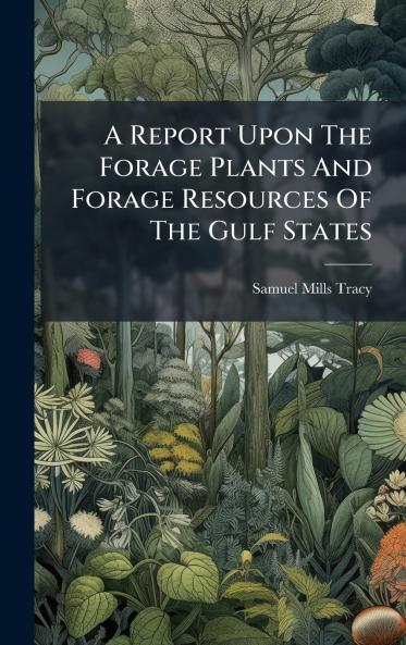 A Report Upon The Forage Plants And Forage Resources Of The Gulf States