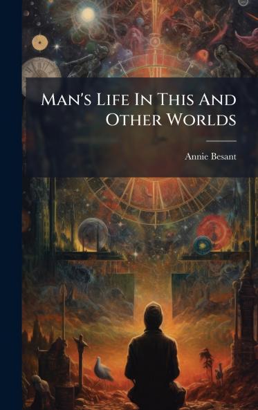 Man's Life In This And Other Worlds
