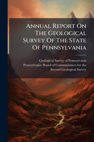 Annual Report On The Geological Survey Of The State Of Pennsylvania