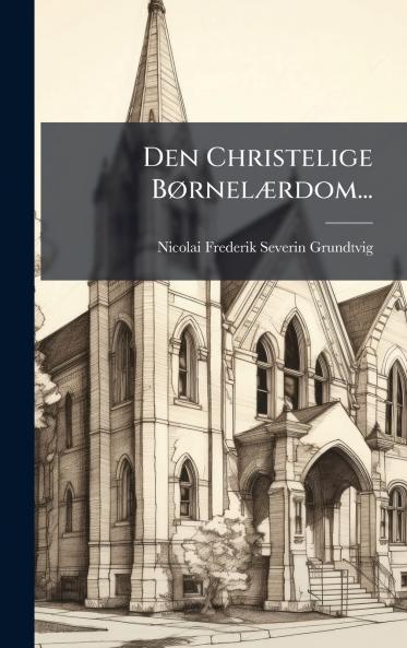 Den Christelige BÃ¸rnelÃ¦rdom...
