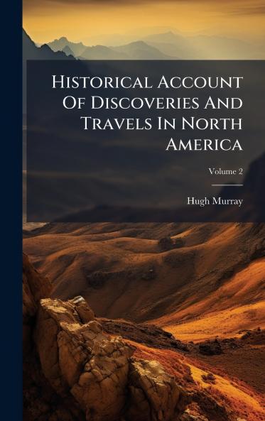 Historical Account Of Discoveries And Travels In North America