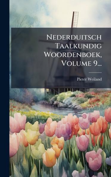 Nederduitsch Taalkundig Woordenboek Volume 9...