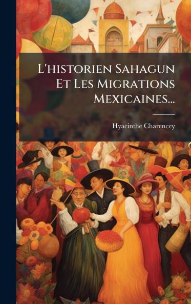 L'historien Sahagun Et Les Migrations Mexicaines...