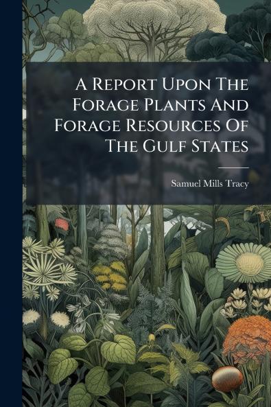 A Report Upon The Forage Plants And Forage Resources Of The Gulf States