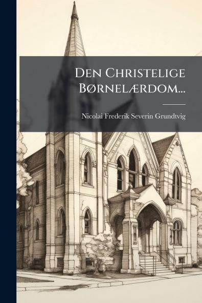 Den Christelige BÃ¸rnelÃ¦rdom...