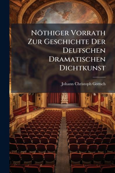 NÃ¶thiger Vorrath Zur Geschichte Der Deutschen Dramatischen Dichtkunst