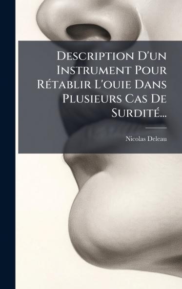 Description D'un Instrument Pour RÃ©tablir L'ouie Dans Plusieurs Cas De SurditÃ©...