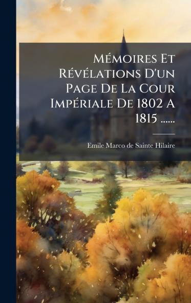MÃ©moires Et RÃ©vÃ©lations D'un Page De La Cour ImpÃ©riale De 1802 A 1815 ......