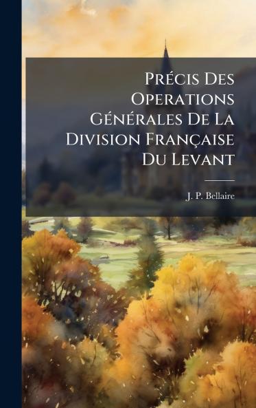 PrÃ©cis Des Operations GÃ©nÃ©rales De La Division FranÃ§aise Du Levant