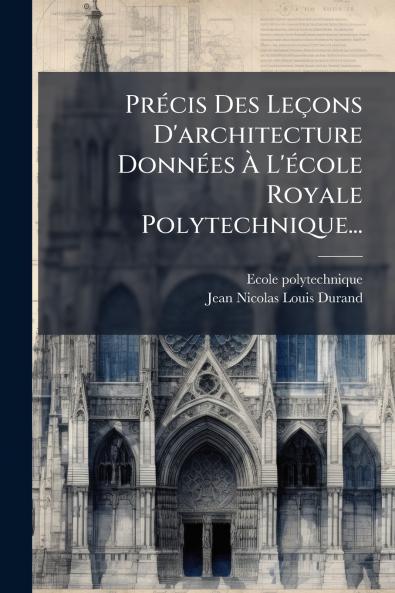 PrÃ©cis Des LeÃ§ons D'architecture DonnÃ©es Ã L'Ã©cole Royale Polytechnique...
