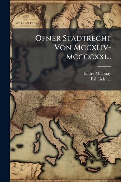 Ofner Stadtrecht Von Mccxliv-mccccxxi...