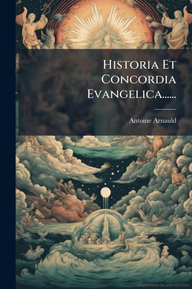 Historia Et Concordia Evangelica......