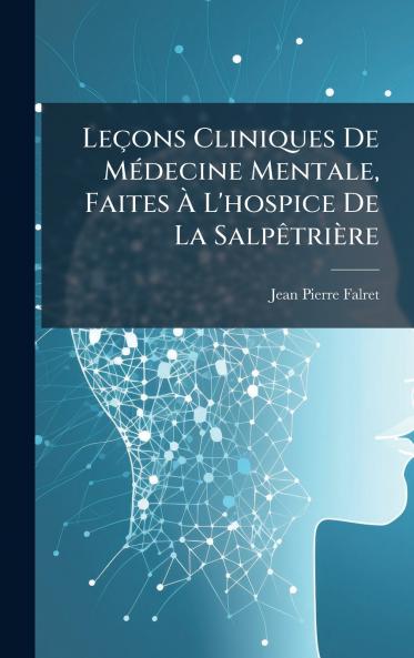 LeÃ§ons Cliniques De MÃ©decine Mentale Faites Ã L'hospice De La SalpÃªtriÃ¨re