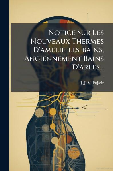 Notice Sur Les Nouveaux Thermes D'amÃ©lie-les-bains Anciennement Bains D'arles...