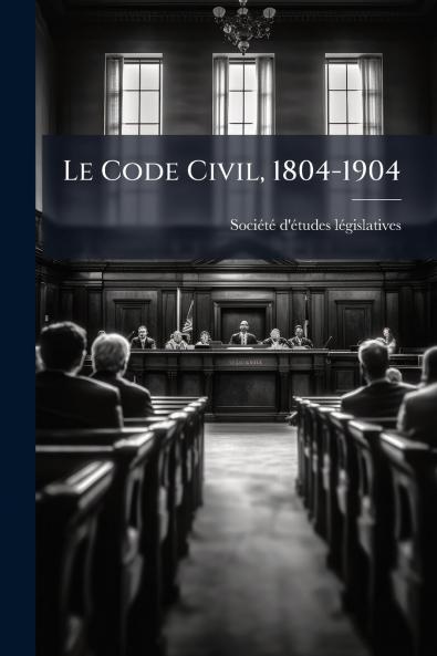 Le Code Civil 1804-1904