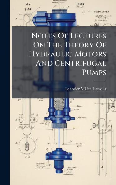 Notes Of Lectures On The Theory Of Hydraulic Motors And Centrifugal Pumps