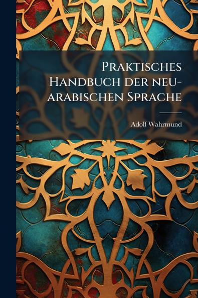 Praktisches Handbuch der neu-arabischen Sprache