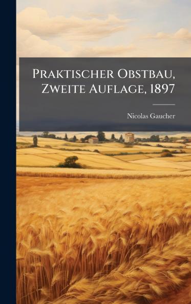 Praktischer Obstbau Zweite Auflage 1897