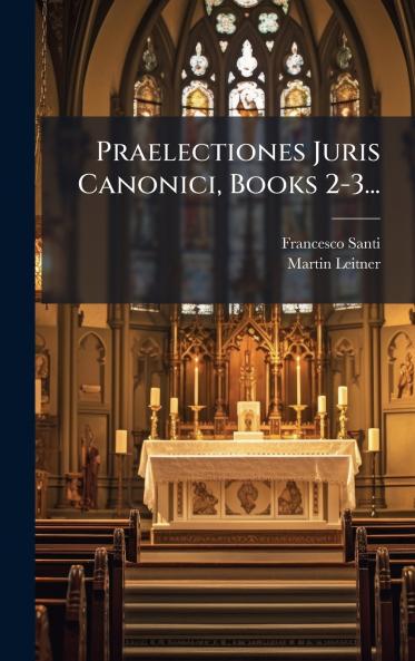 Praelectiones Juris Canonici Books 2-3...
