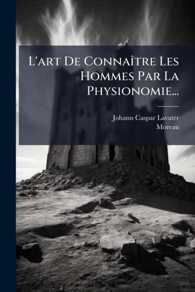 L'art De ConnaÃ®tre Les Hommes Par La Physionomie...