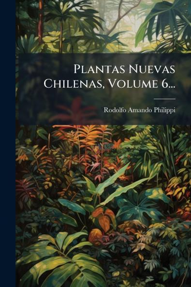 Plantas Nuevas Chilenas Volume 6...
