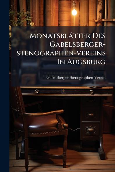 MonatsblÃ¤tter Des Gabelsberger-stenographen-vereins In Augsburg