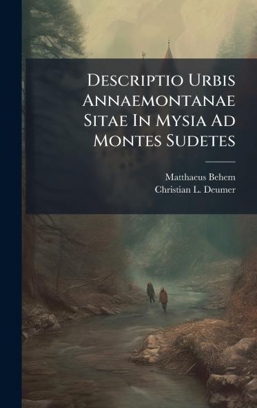 Descriptio Urbis Annaemontanae Sitae In Mysia Ad Montes Sudetes