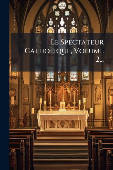 Le Spectateur Catholique Volume 2...