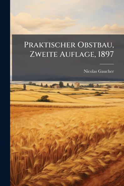 Praktischer Obstbau Zweite Auflage 1897