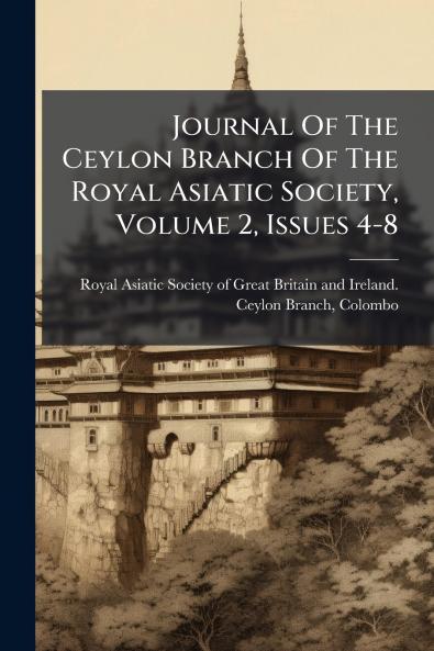 Journal Of The Ceylon Branch Of The Royal Asiatic Society Volume 2 Issues 4-8