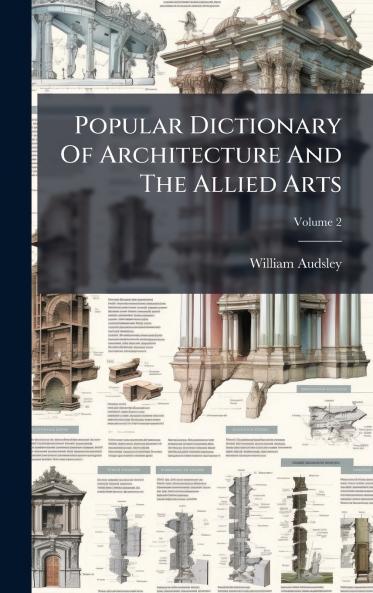 Popular Dictionary Of Architecture And The Allied Arts