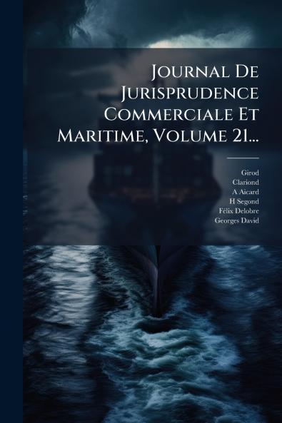 Journal De Jurisprudence Commerciale Et Maritime Volume 21...