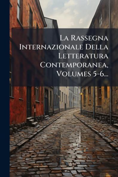 La Rassegna Internazionale Della Letteratura Contemporanea Volumes 5-6...