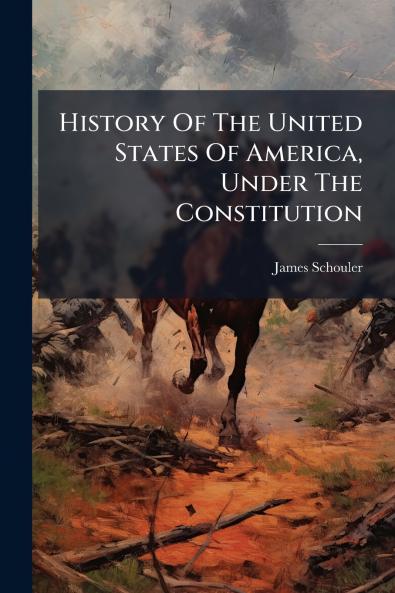 History Of The United States Of America Under The Constitution