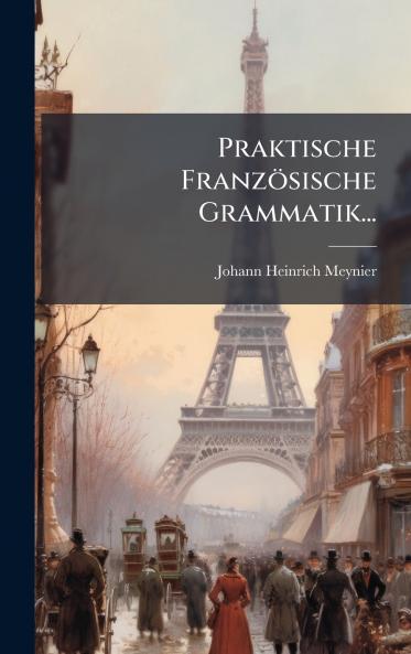Praktische FranzÃ¶sische Grammatik...