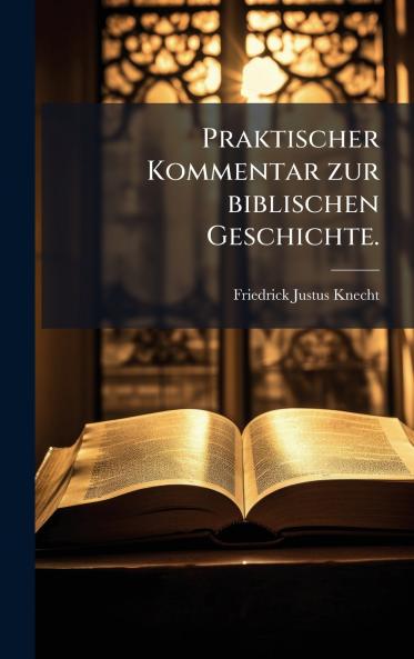 Praktischer Kommentar zur biblischen Geschichte.