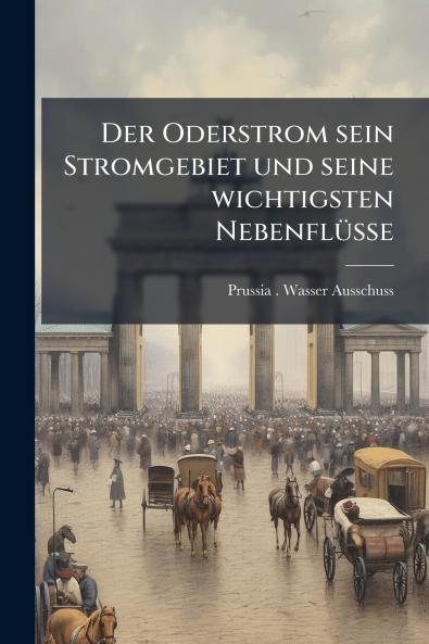 Der Oderstrom sein Stromgebiet und seine wichtigsten NebenflÃ¼sse