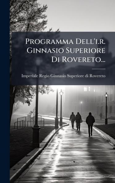Programma Dell'i.r. Ginnasio Superiore Di Rovereto...