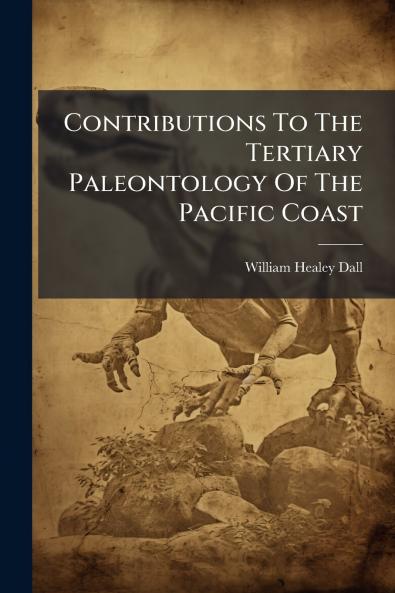 Contributions To The Tertiary Paleontology Of The Pacific Coast