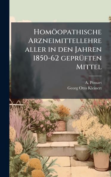 HomÃ¶opathische Arzneimittellehre aller in den Jahren 1850-62 geprÃ¼ften Mittel