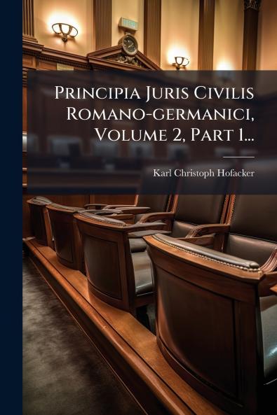 Principia Juris Civilis Romano-germanici Volume 2 Part 1...