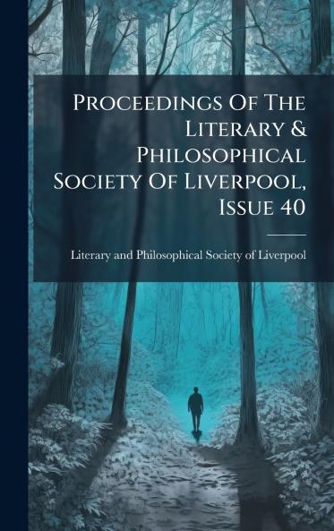 Proceedings Of The Literary & Philosophical Society Of Liverpool Issue 40