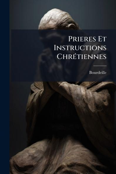 Prieres Et Instructions ChrÃ©tiennes
