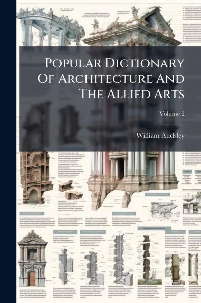 Popular Dictionary Of Architecture And The Allied Arts