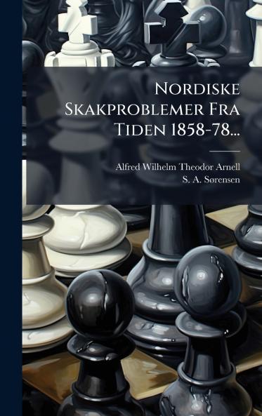 Nordiske Skakproblemer Fra Tiden 1858-78...