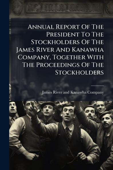 Annual Report Of The President To The Stockholders Of The James River And Kanawha Company Together With The Proceedings Of The Stockholders